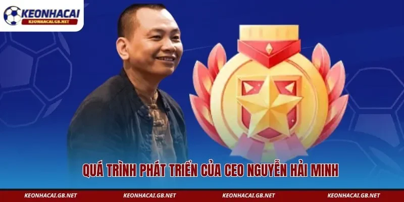 Quá trình phát triển của CEO Nguyễn Hải Minh