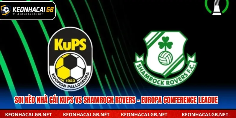 Soi Kèo Nhà Cái Kups Vs Shamrock Rovers Lúc 22h00 Ngày 27/8 – Europa Conference League