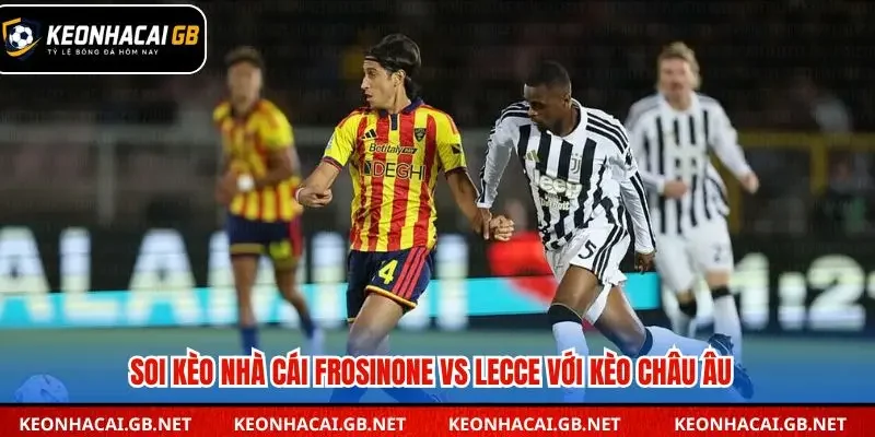 Soi kèo nhà cái Frosinone vs Lecce qua kèo châu Âu