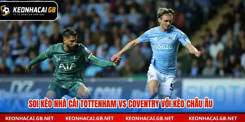 Soi kèo nhà cái Tottenham vs Coventry qua kèo châu Âu