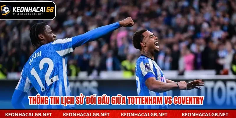 Coventry từng khiến Tottenham gặp khó khăn 