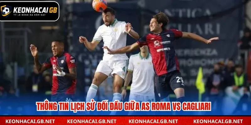 Thống kê các lần đối đầu gần đây giữa AS Roma và Cagliari