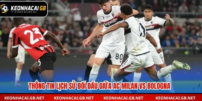 Phân tích những lần đối đầu giữa AC Milan vs Bologna